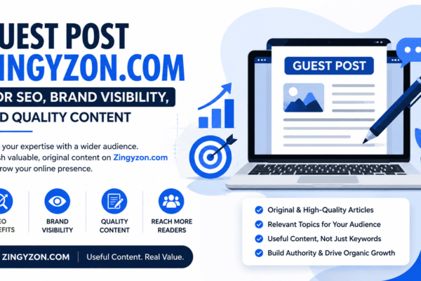 Guest Post Zingyzon.com for SEO, Brand Visibility, and Quality Content