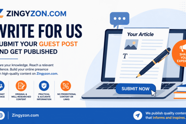 Zingyzon.com Write for Us | Submit Your Guest Post and Get Published